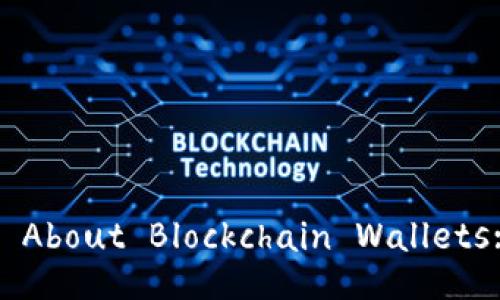 What You Need to Know About Blockchain Wallets: A Comprehensive Guide